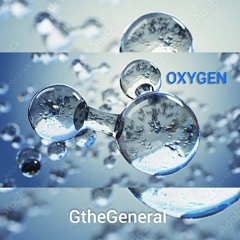"OXYGEN" BY GTHEGENERAL (Life is in the Living  Water)