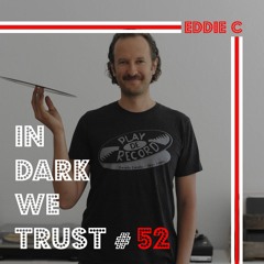 Eddie C - IN DARK WE TRUST #52