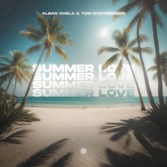 Alban Chela & Tom Martensson - Summer Love (IBIZA)