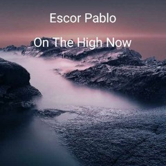Escor Pablo-On The High Now