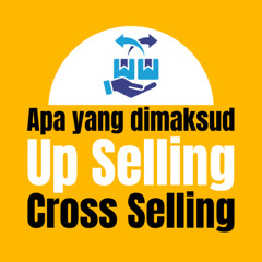 Apa yang dimaksud Up Selling dan Cross Selling