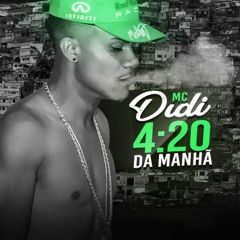 MC Didi - 4:20 da manhã -  DJ Swat E DLN Studio