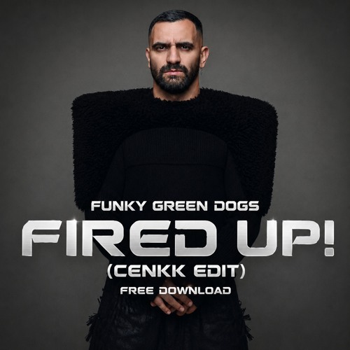 Funky Green Dogs - Fired Up!  (CENKK Edit)