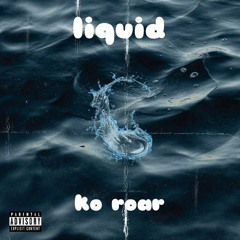 Liquid (အရည်)// KO ROAR