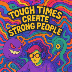 tough_times_create_strong_people