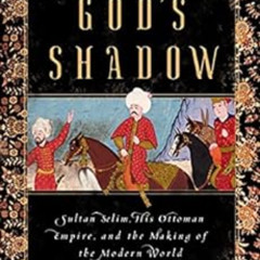 [GET] KINDLE 🎯 God's Shadow: Sultan Selim, His Ottoman Empire, and the Making of the