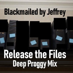 Blackmailed by Jeffrey (Release the Files Deep Proggy Mix)