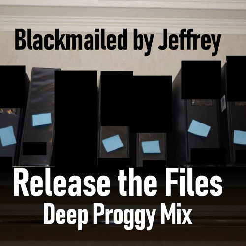 Blackmailed by Jeffrey (Release the Files Deep Proggy Mix)