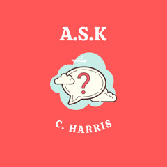 A.S.K By C.Harris