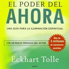 PDF Download El Poder Del Ahora: Una Guía Para La Iluminación Espiritual - Eckhart Tolle