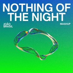 Nothing Of The Night - João Brasil Mashup
