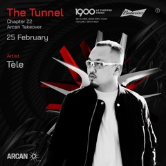 Tèle @ 1900 The Tunnel #22: Arcan Takeover | Sunday 25.02.2023
