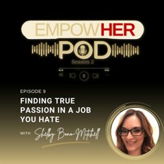 S2 Ep. 9 - Finding True Passion In A Job You Hate