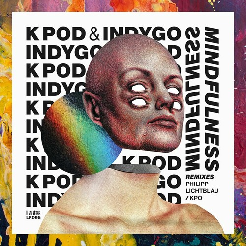 PREMIERE: K POD & Indygo — Mindfulness (Original Mix) [Lauter.]