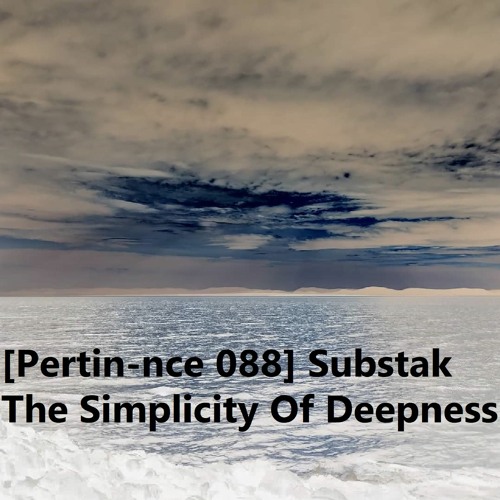 [Pertin-nce 088] Substak - The Simplicity Of Deepness