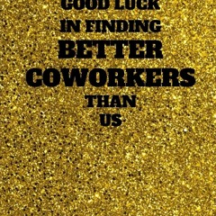 [▶️ PDF READ ⭐] Free Good Luck In Finding Better Coworkers Than Us: Un