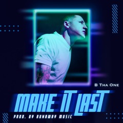 B Tha One - Make It Last prod. by Runaway Music