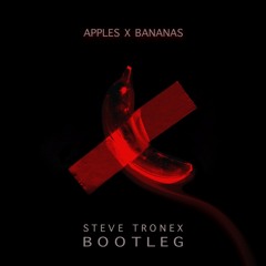Apple's X Bananas (Steve Tronex Bootleg)