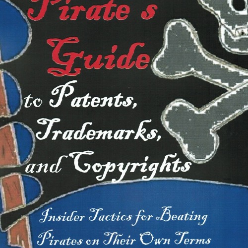 PDF The Pirate's Guide to Patents, Trademarks, and Copyrights