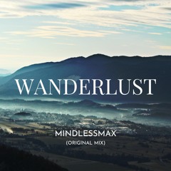 MindlessMax - Wanderlust (Original Mix)