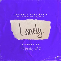 Lastep & Toni Anzis - Lonely (ft Annamarie Rosanio)