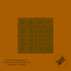 TechnoTehran Presents: A Journey In A Dream Vol:03 Mixed By: Guy Kelli