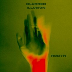 Blurred Illusion - RØBYN