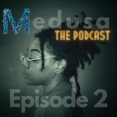 The things locs'll do | EPISODE 2. MEDUSA THE PODCAST