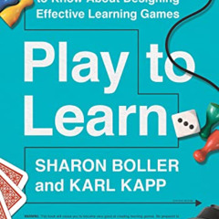 [ACCESS] KINDLE 💗 Play to Learn: Everything You Need to Know About Designing Effecti
