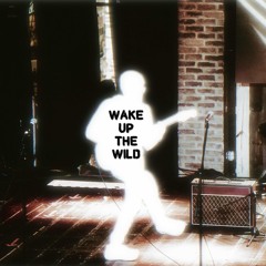 WAKE UP THE WILD