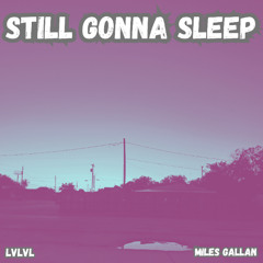 STILL GONNA SLEEP