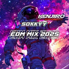 [SOKKYY FT. KENJIRO] EDM MIX 2025