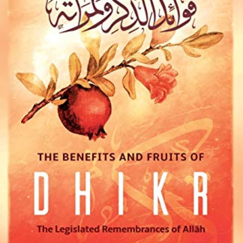 free PDF 📪 THE BENEFITS & FRUITS OF DHIKR: THE LEGISLATED REMEMBRANCE OF ALLĀH by  S