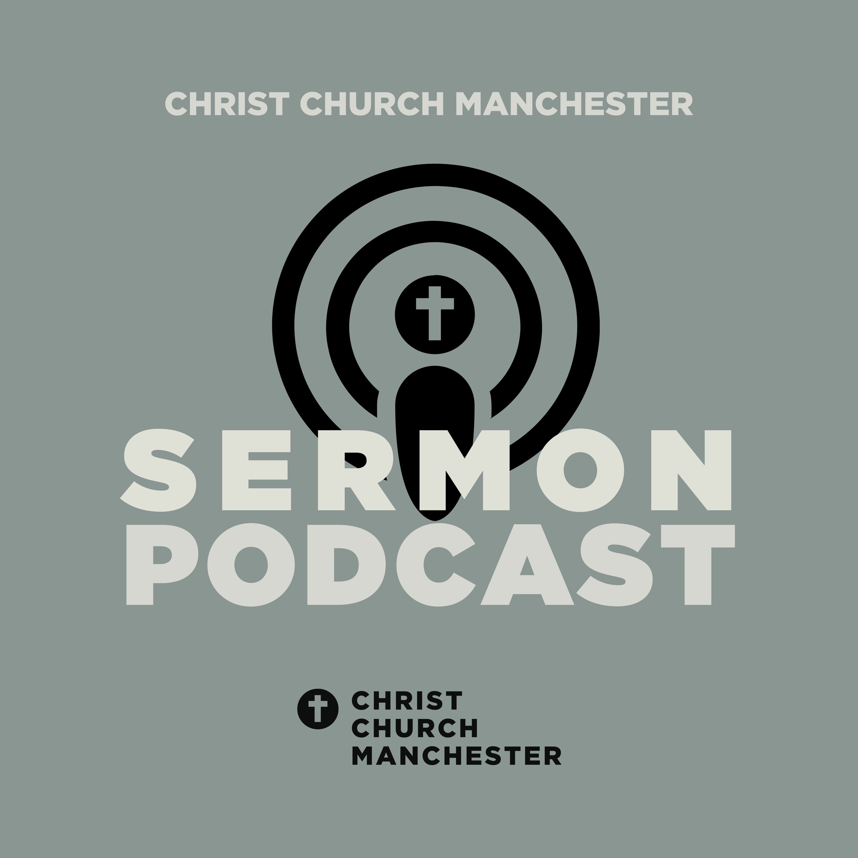 Christ Church Manchester Sermon Podcast