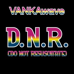 D.N.R. (DO NOT RESUSCITATE)  [[beats by: Jvsper // KAAJ]]