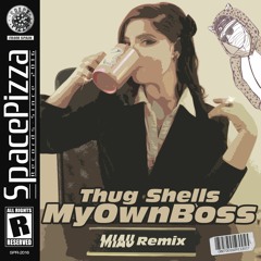 Thug Shells - My Own Boss (MIAU Remix) [Out Now]