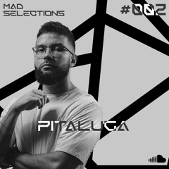 Mad Selections #002 - Pitaluga