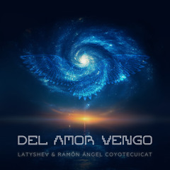 Del Amor Vengo (full version) [feat. Ramón Ángel CoyotCuicat]