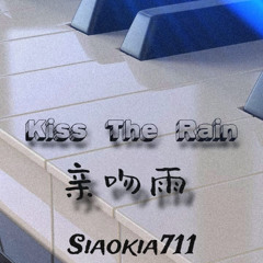 Kiss The Rain - 亲吻雨 (Siaokia711)