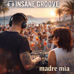 🎧 INSANE GROOVE – madre mia