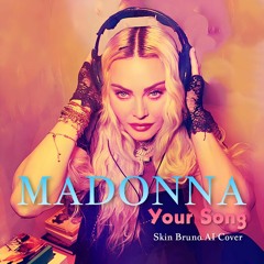 Madonna - Your Song (Skin Bruno AI Cover)