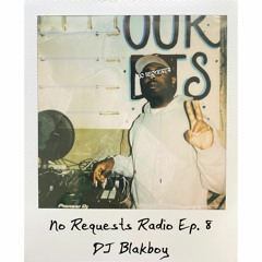No Requests Radio Ep. 8 - DJ BlakBoy