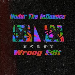 Under The Influence (Wrong 'Techno' Edit)
