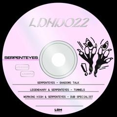 SERPENTEYES FT LEGEND4RY & MORNING HIGH - SHADOWS TALK EP [LDHD022] (FORTH O3.02.23)