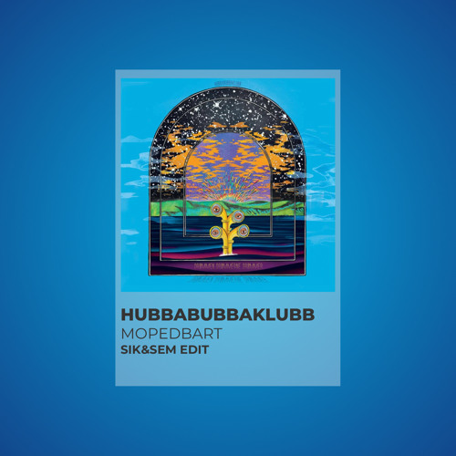 Hubbabubbaklubb - Mopedbart (SIK&SEM Edit)