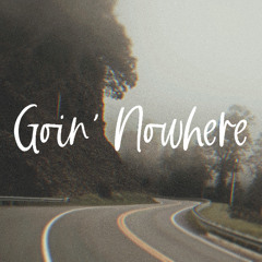 Goin' Nowhere