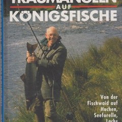 [PDF] Download Traumangeln auf Königsfische: Von der Fischwaid auf Huchen. Seeforelle. Lachs und k