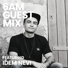6AM Guest Mix: Idem Nevi