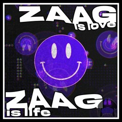 ZAAG IS LOVE ZAAG IS LIFE