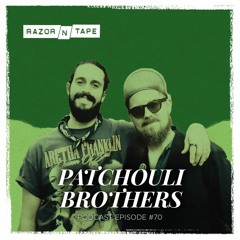 Razor-N-Tape Podcast - Episode 70 : Patchouli Brothers